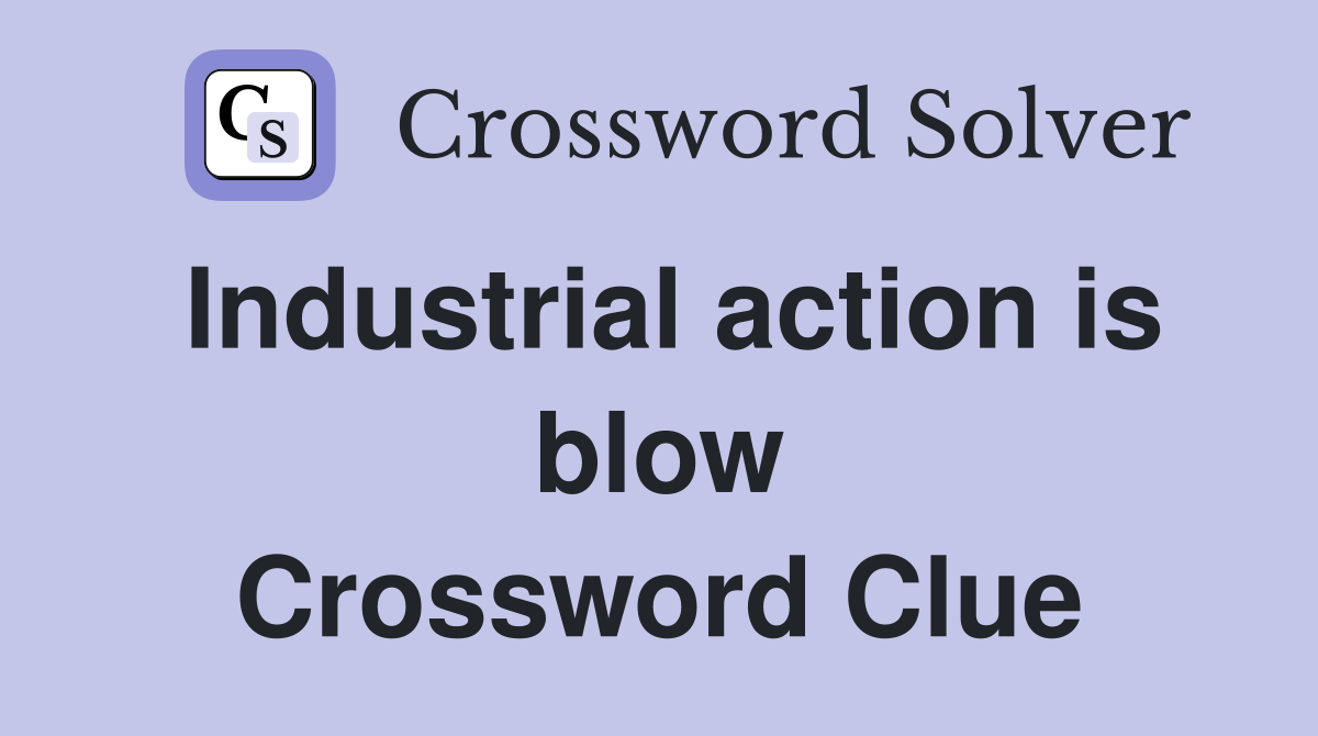 Industrial action is blow Crossword Clue
