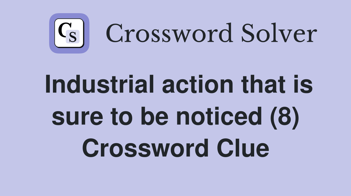 Industrial action that is sure to be noticed (8) Crossword Clue
