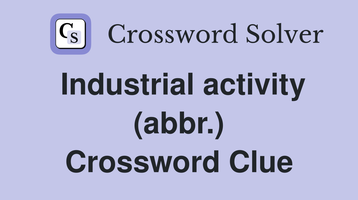 Industrial activity (abbr.) Crossword Clue