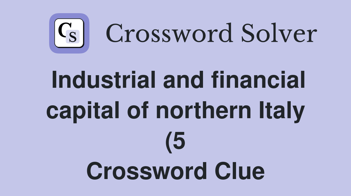 Industrial and financial capital of northern Italy (5) Crossword Clue Industrial and financial capital of northern Italy (5) Crossword Clue