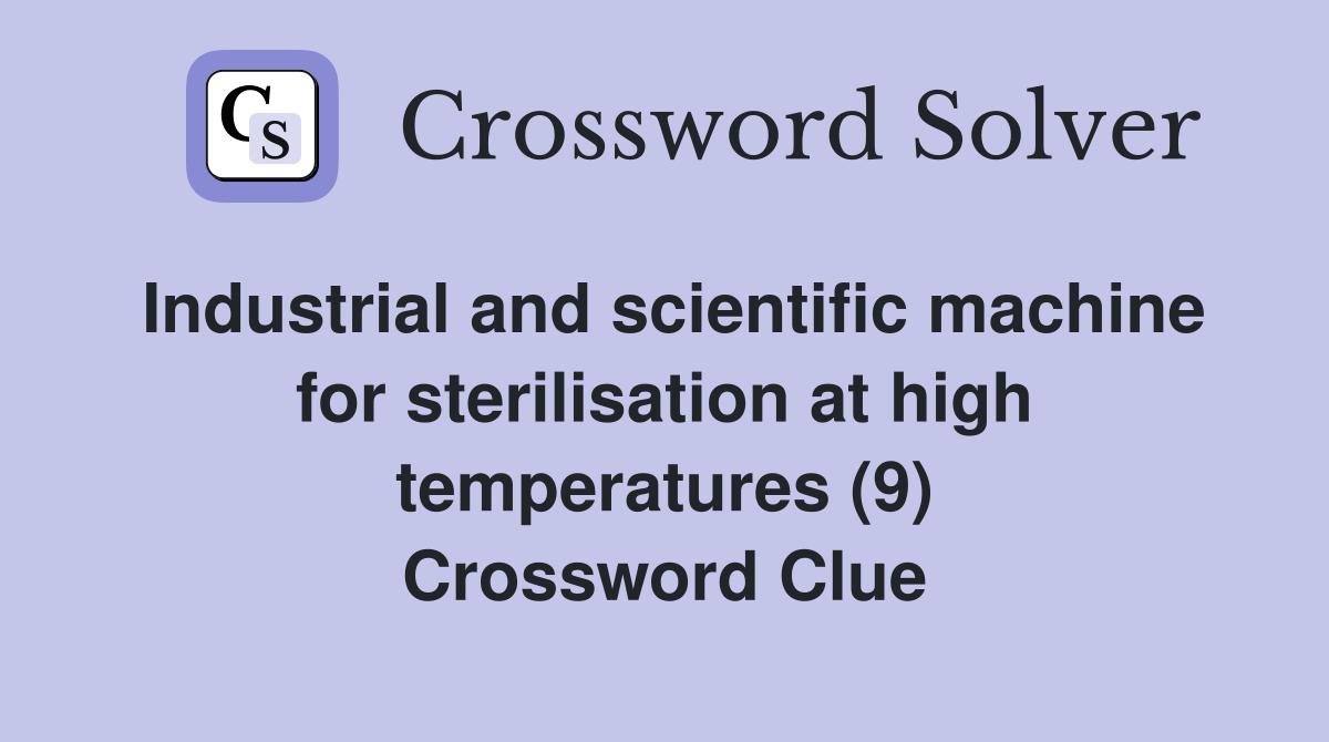 Industrial and scientific machine for sterilisation at high temperatures (9) Crossword Clue