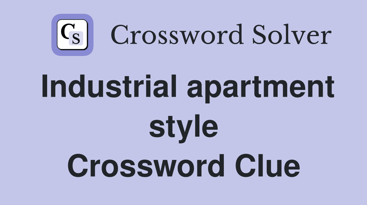 Industrial apartment style Crossword Clue