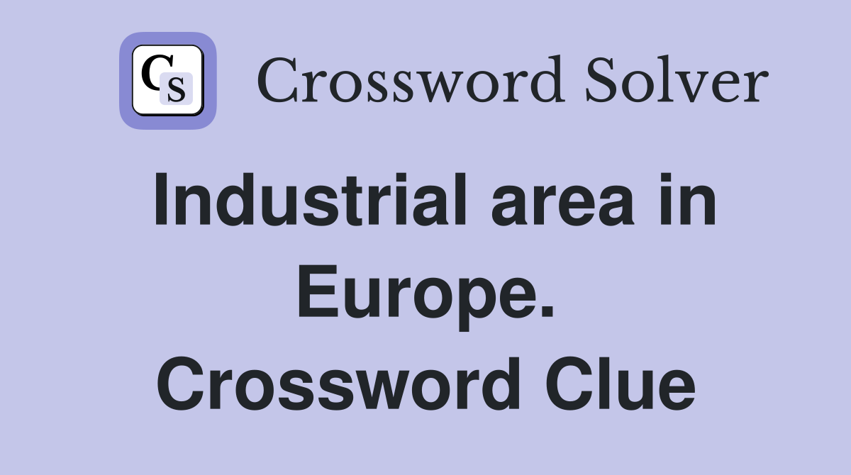 Industrial area in Europe. Crossword Clue