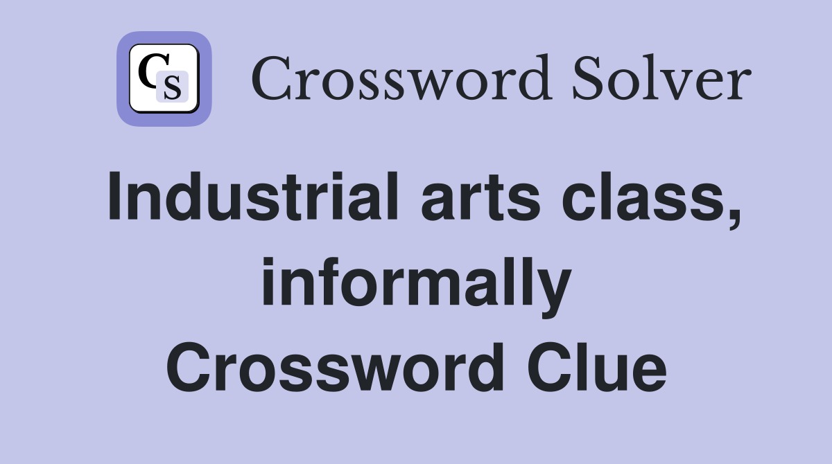 Industrial arts class, informally Crossword Clue