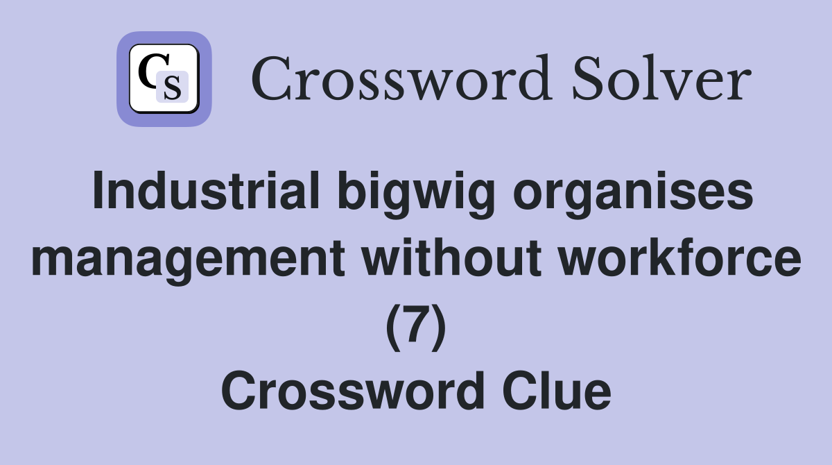 Industrial bigwig organises management without workforce (7) Crossword Clue