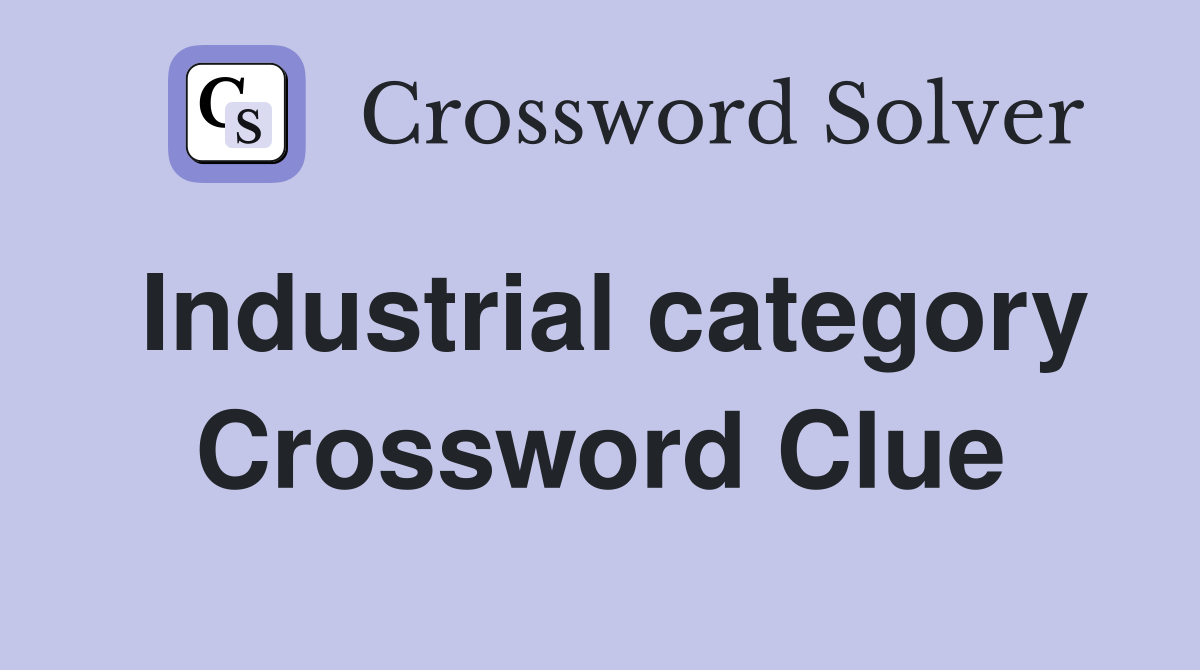 Industrial category Crossword Clue