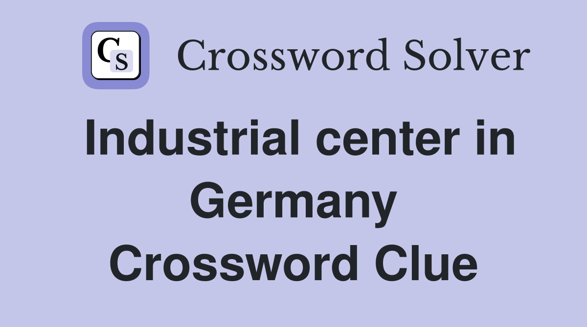 Industrial center in Germany Crossword Clue