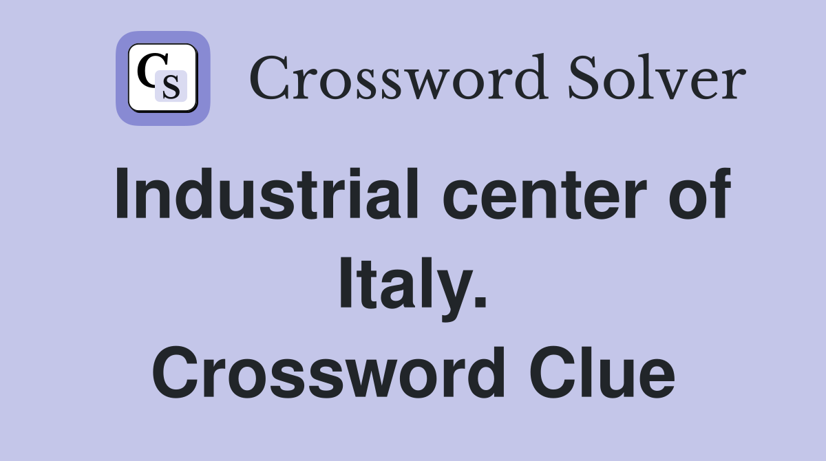 Industrial center of Italy. Crossword Clue