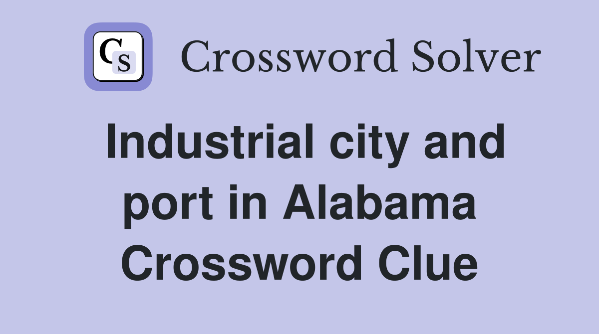 Industrial city and port in Alabama Crossword Clue