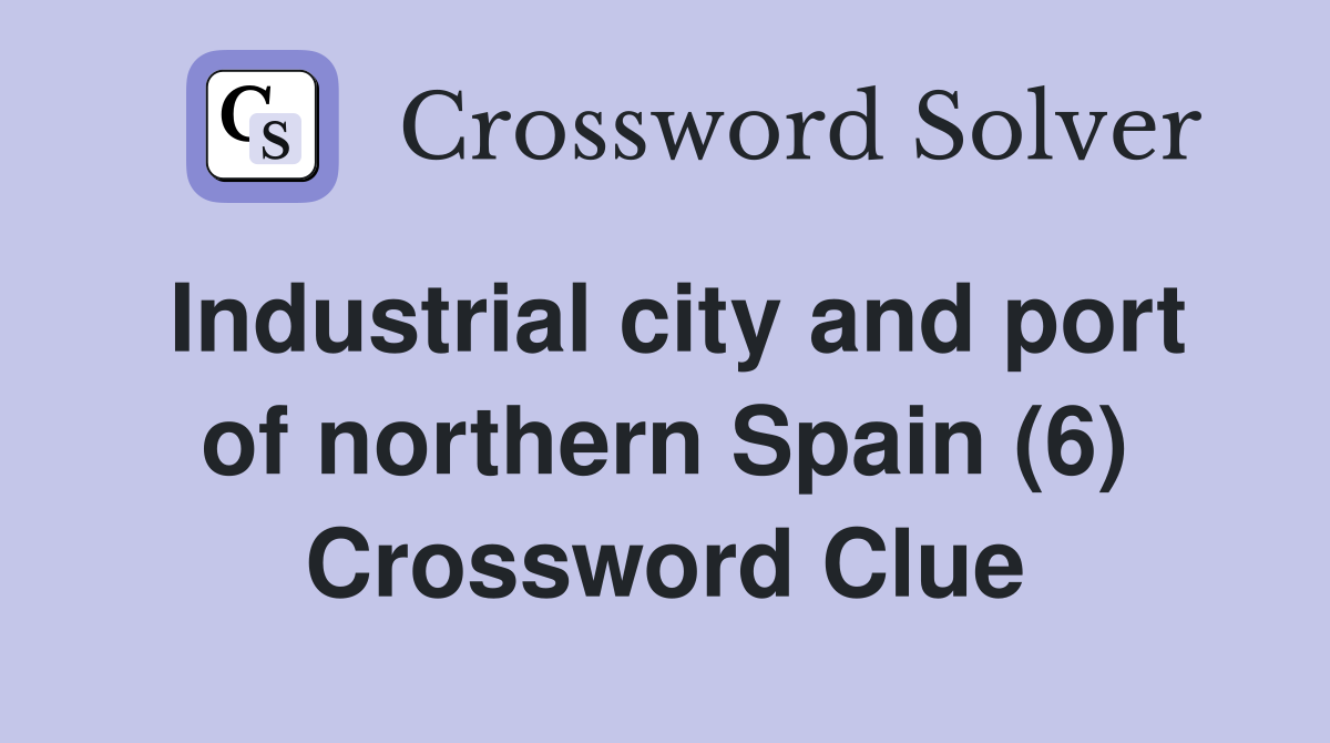 Industrial city and port of northern Spain (6) Crossword Clue