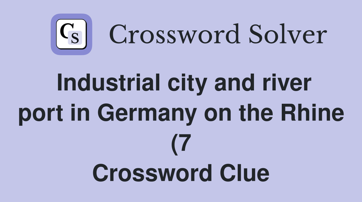 Industrial city and river port in Germany on the Rhine (7) Crossword Industrial city and river port in Germany on the Rhine (7) Crossword