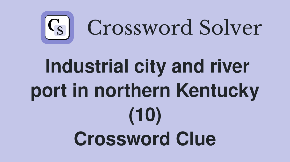 Industrial city and river port in northern Kentucky (10) Crossword Clue