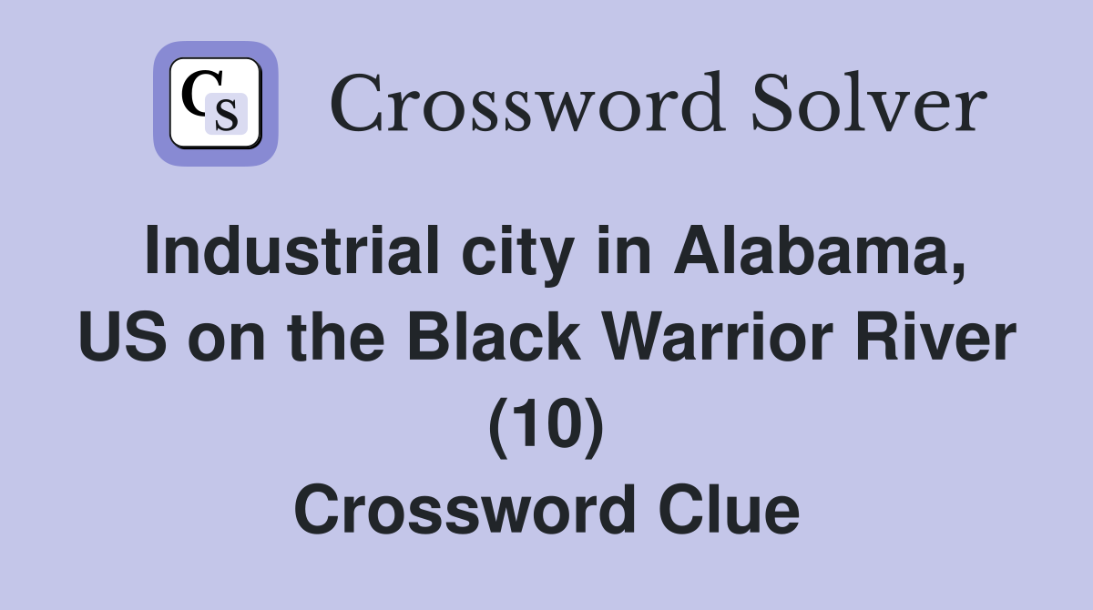 Industrial city in Alabama, US on the Black Warrior River (10) Crossword Clue
