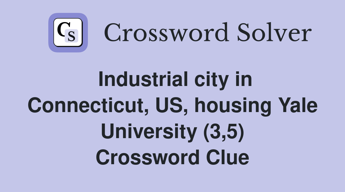 Industrial city in Connecticut, US, housing Yale University (3,5) Crossword Clue