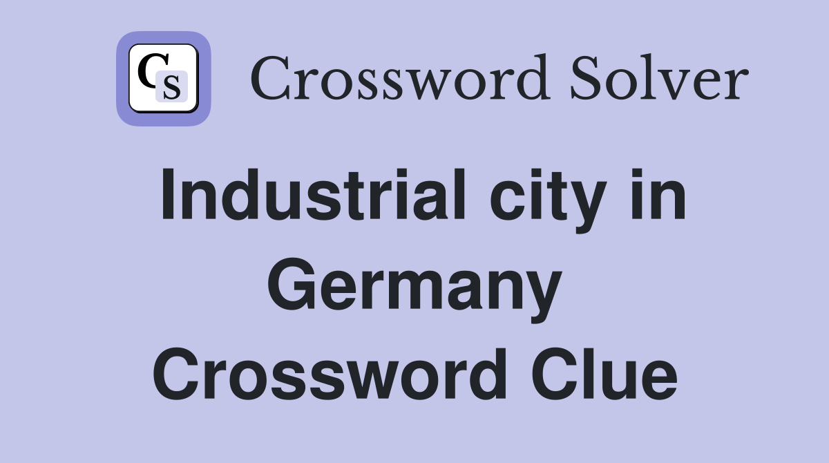 Industrial city in Germany Crossword Clue