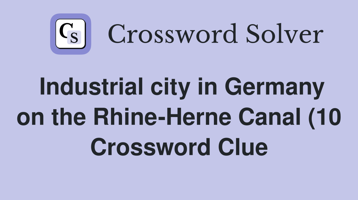 Industrial city in Germany on the Rhine Herne Canal (10) Crossword Industrial city in Germany on the Rhine Herne Canal (10) Crossword