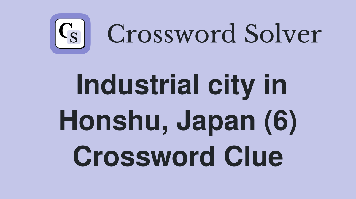 Industrial city in Honshu, Japan (6) Crossword Clue