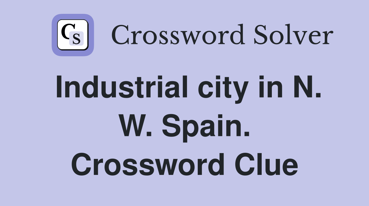 Industrial city in N. W. Spain. Crossword Clue