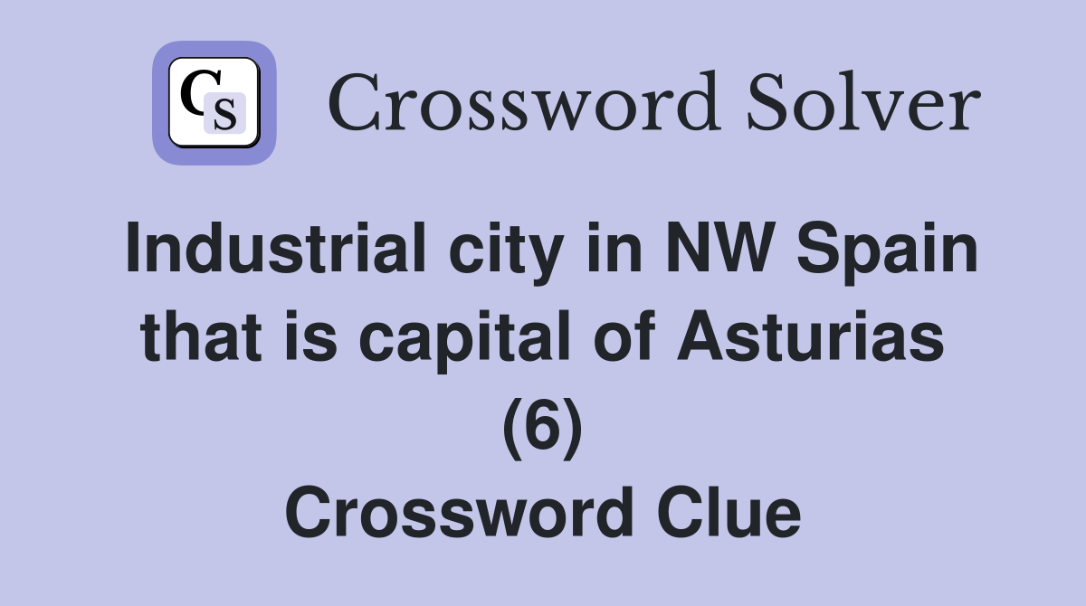 Industrial city in NW Spain that is capital of Asturias (6) Crossword Clue