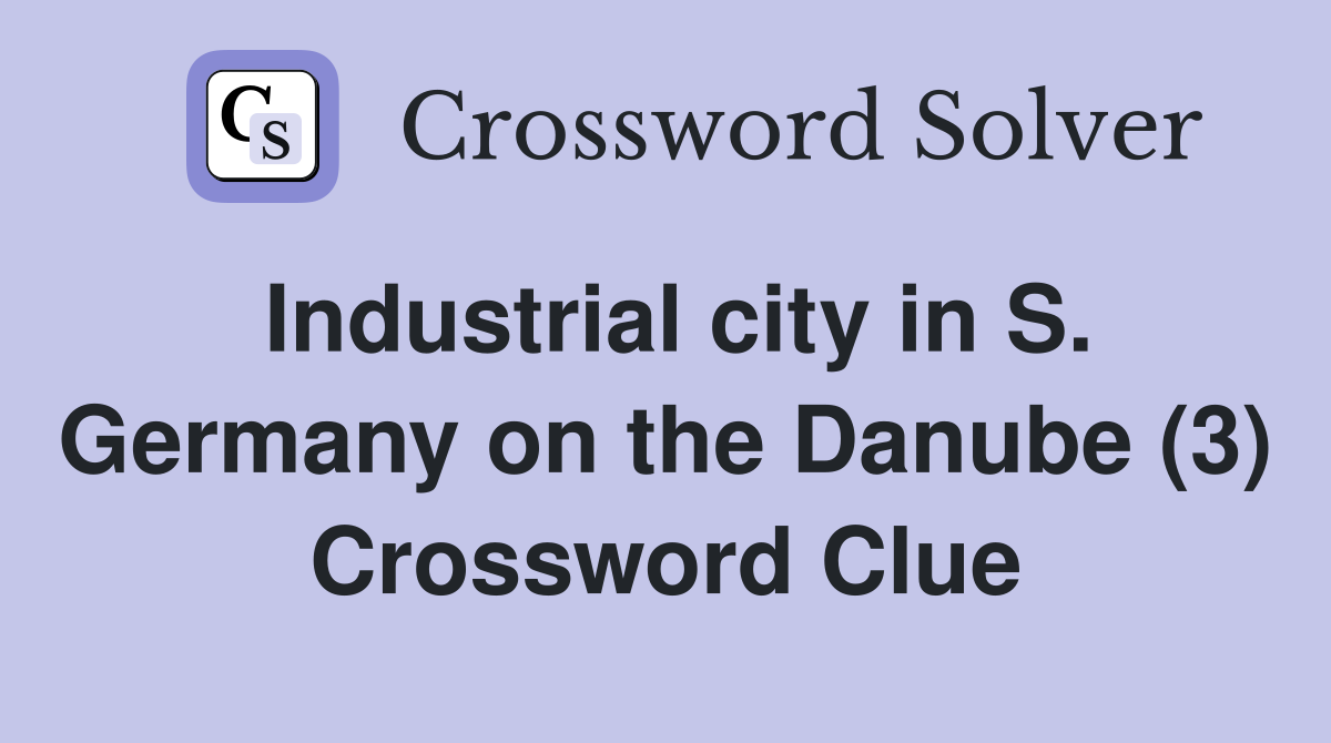 Industrial city in S. Germany on the Danube (3) Crossword Clue