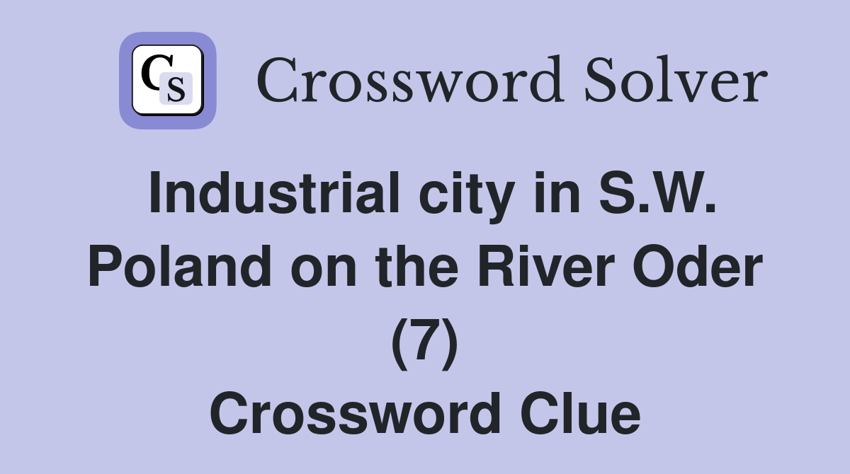 Industrial city in S.W. Poland on the River Oder (7) Crossword Clue