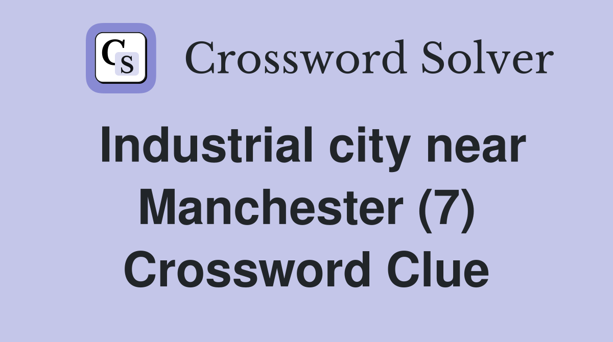 Industrial city near Manchester (7) Crossword Clue