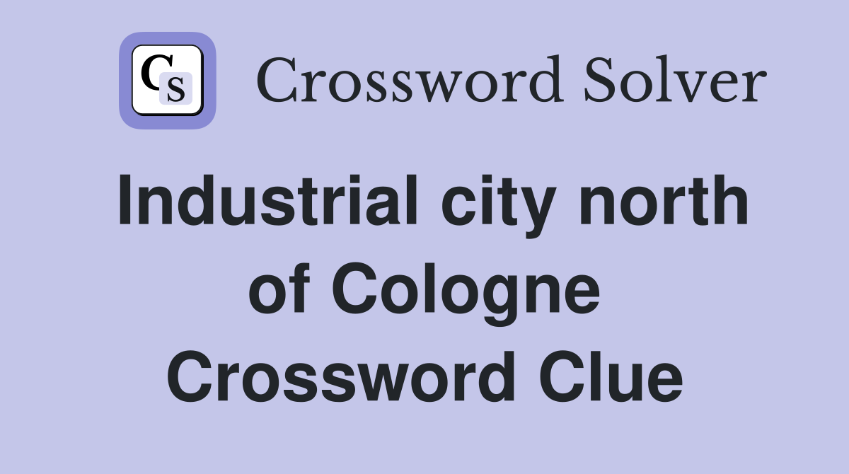 Industrial city north of Cologne Crossword Clue
