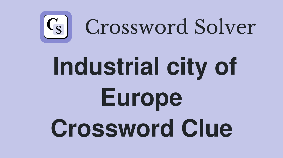 Industrial city of Europe Crossword Clue