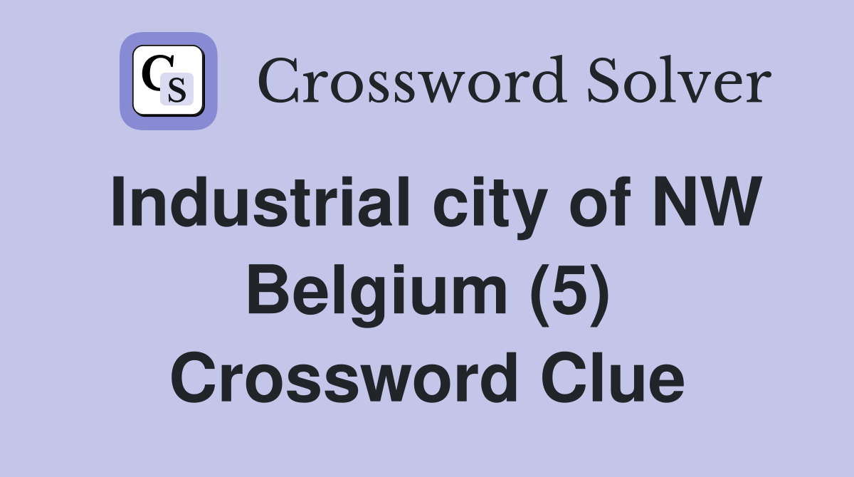 Industrial city of NW Belgium (5) Crossword Clue