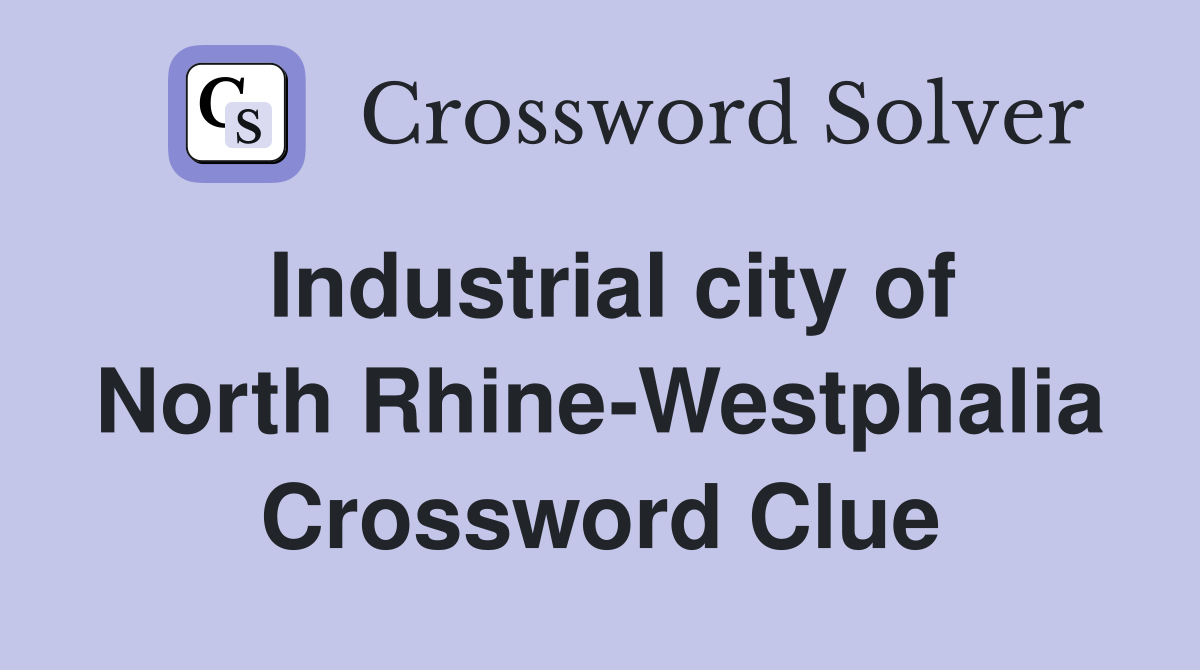 Industrial city of North Rhine-Westphalia Crossword Clue