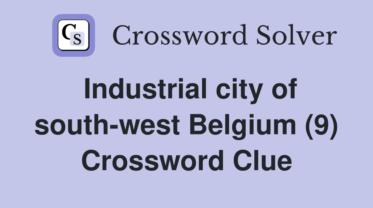 Industrial city of south-west Belgium (9) Crossword Clue