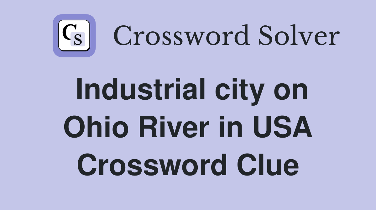 Industrial city on Ohio River in USA Crossword Clue