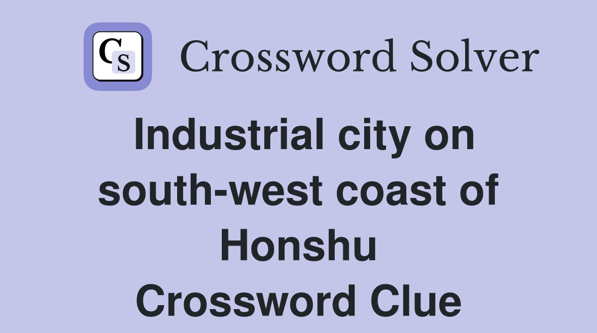 Industrial city on south-west coast of Honshu Crossword Clue