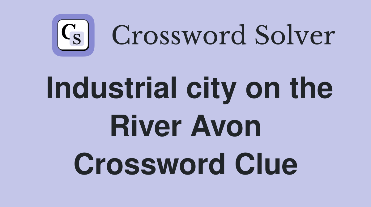 Industrial city on the River Avon Crossword Clue