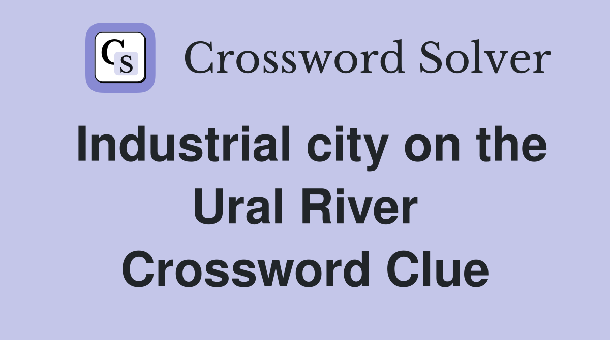 Industrial city on the Ural River Crossword Clue