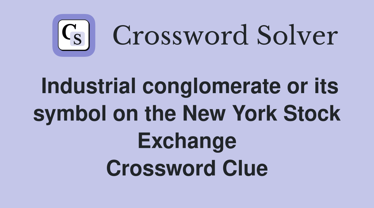 Industrial conglomerate or its symbol on the New York Stock Exchange Crossword Clue