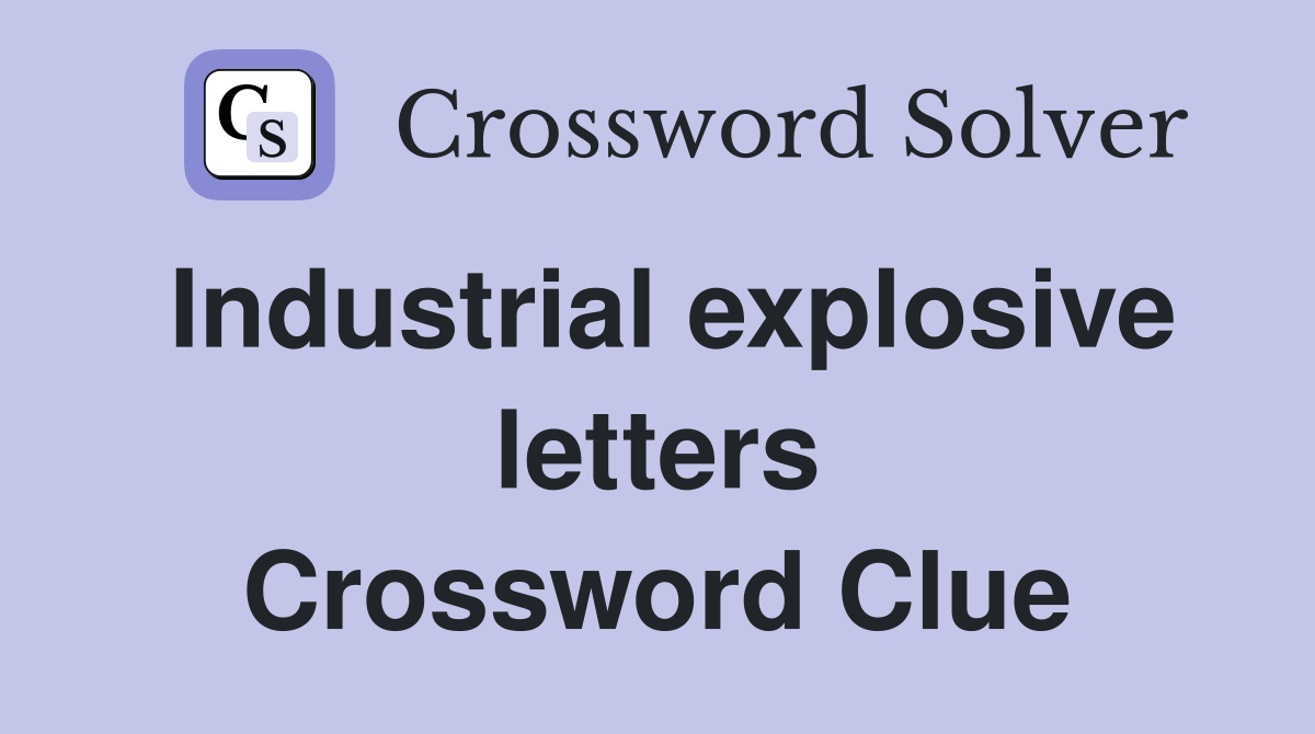 Industrial explosive letters Crossword Clue