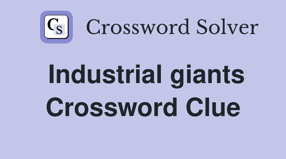 Industrial giants Crossword Clue