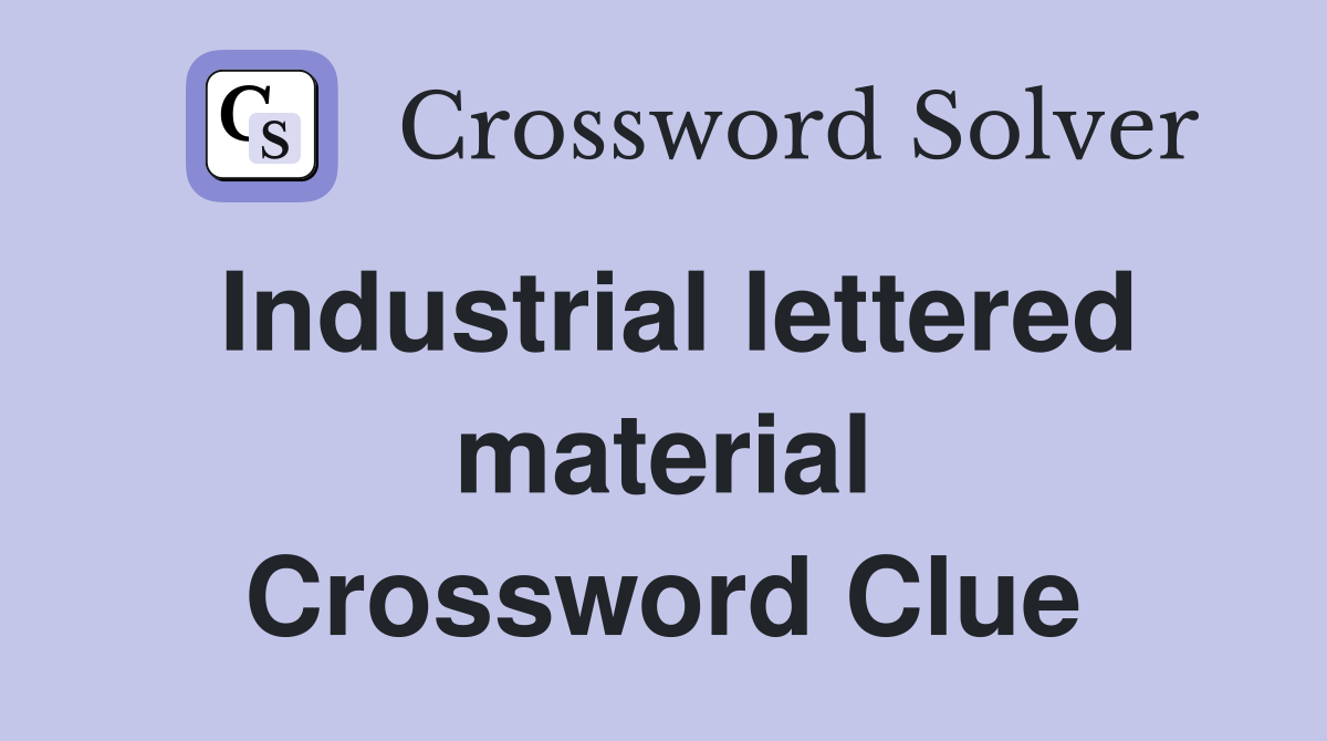 Industrial lettered material Crossword Clue