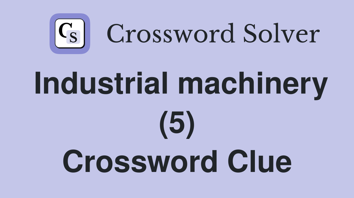 Industrial machinery (5) Crossword Clue