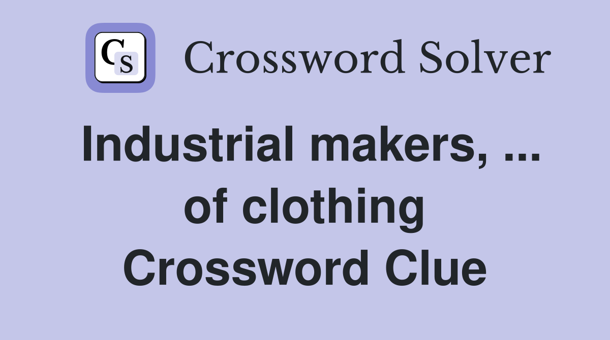 Industrial makers, ... of clothing Crossword Clue