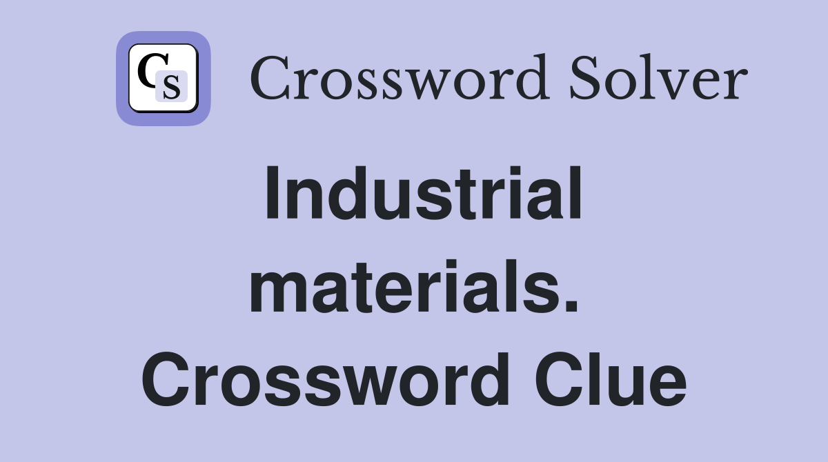Industrial materials. Crossword Clue