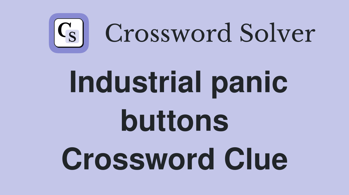 Industrial panic buttons Crossword Clue