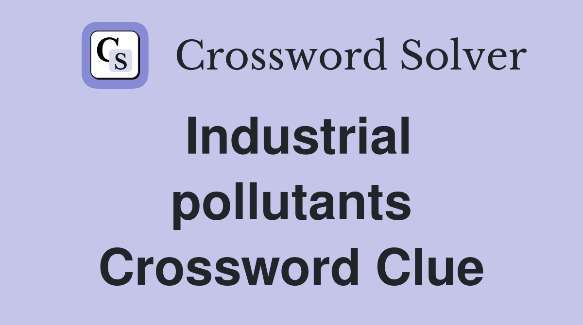 Industrial pollutants Crossword Clue