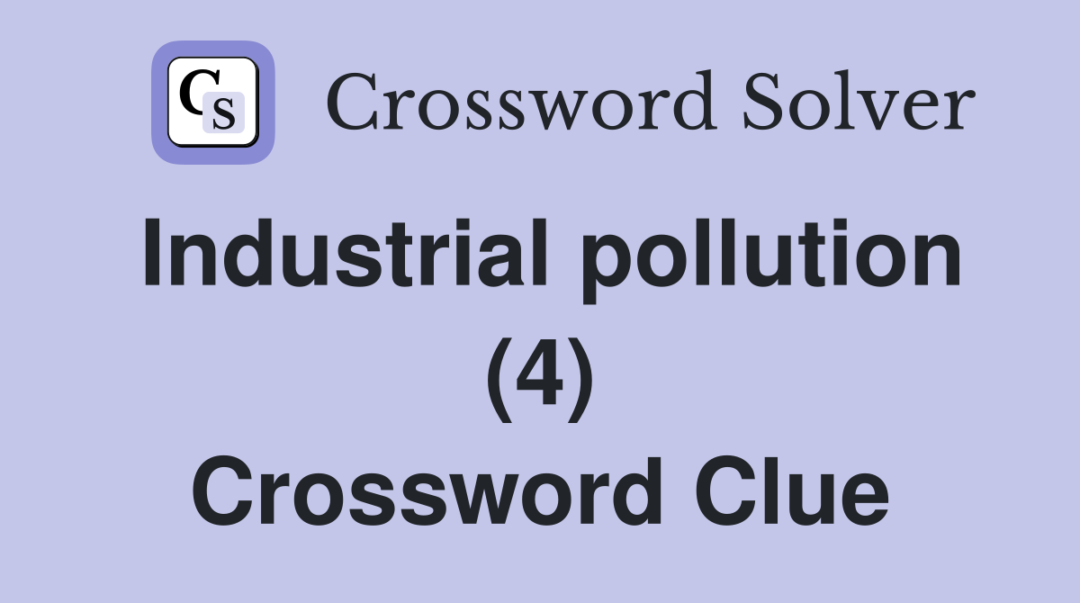Industrial pollution (4) Crossword Clue