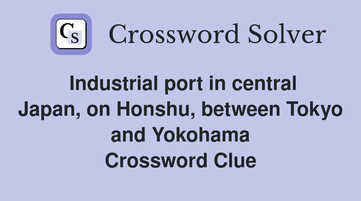 Industrial port in central Japan, on Honshu, between Tokyo and Yokohama Crossword Clue