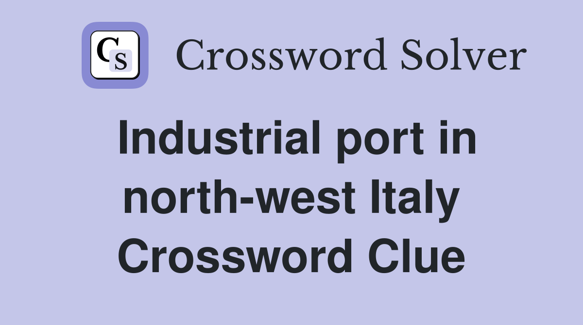 Industrial port in north-west Italy Crossword Clue