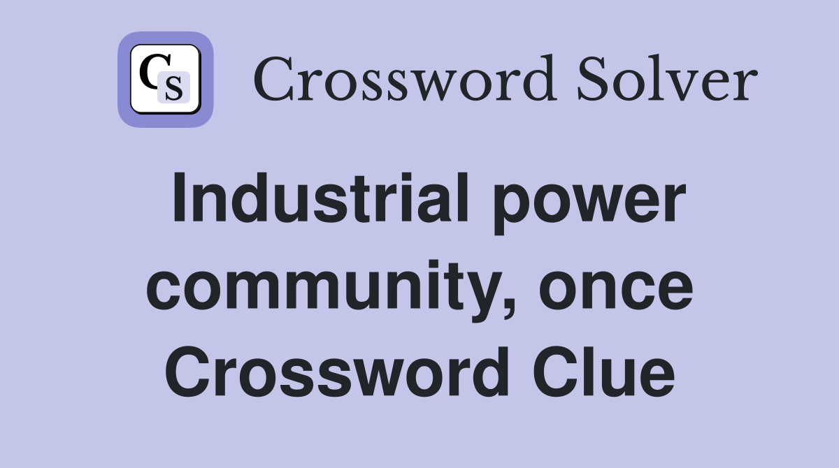 Industrial power community, once Crossword Clue
