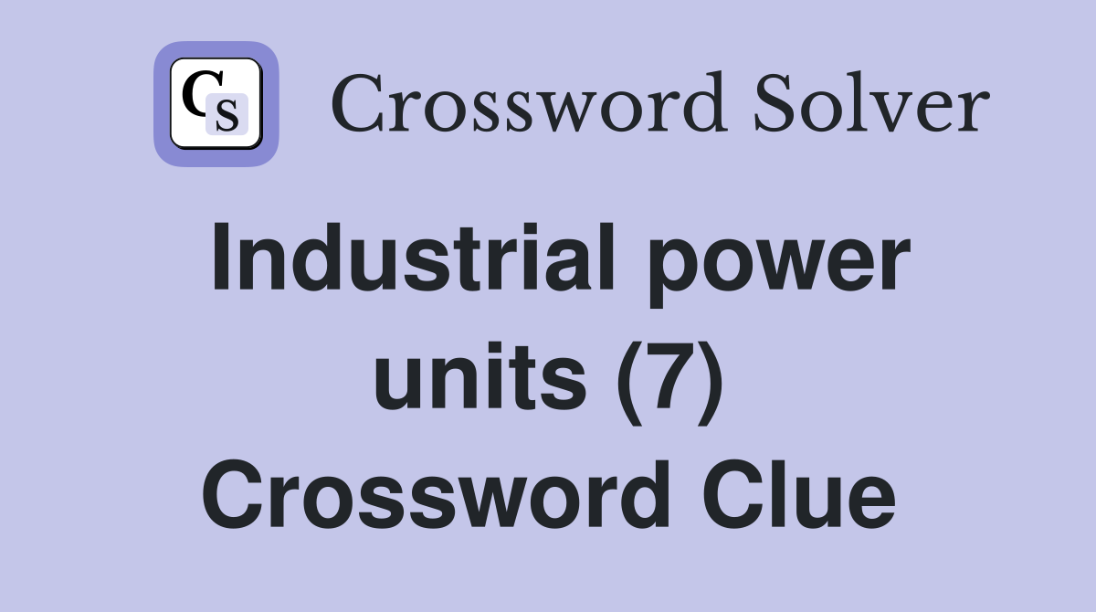 Industrial power units (7) Crossword Clue