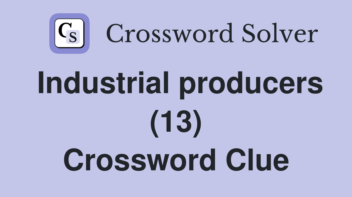 Industrial producers (13) Crossword Clue